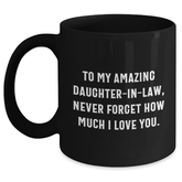 Funny Daughter-in-law Gifts, 'To My Amazing Daughter-in-law, Never Forget How Much I Love You.' Black Coffee Mug Gifts from Men to Daughter-in-law for Graduation - Main